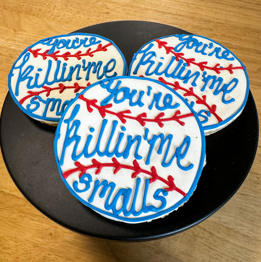 You’re Killing Me Smalls Cookie 4"
