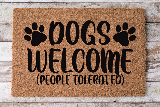 Dogs Welcome People Tolerated - Dog Door Mat - 30x18"